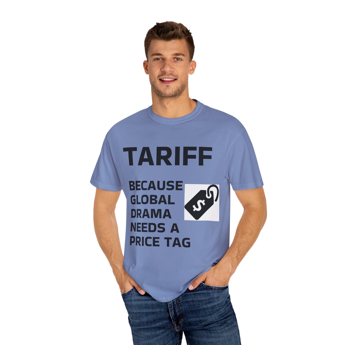 Unisex Garment-Dyed T-shirt - 'TARIFF: Because Global Drama Needs A Price Tag'