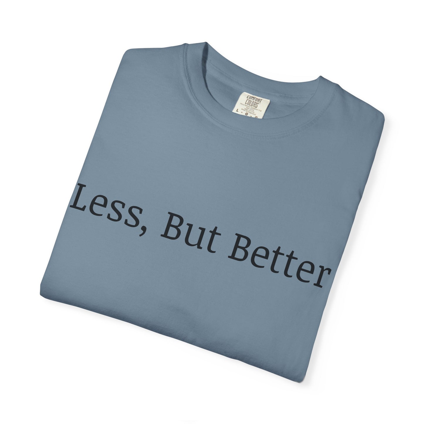"Less But Better" | Unisex Apparel | Simple Style | Motivational Tee | Everyday Wear