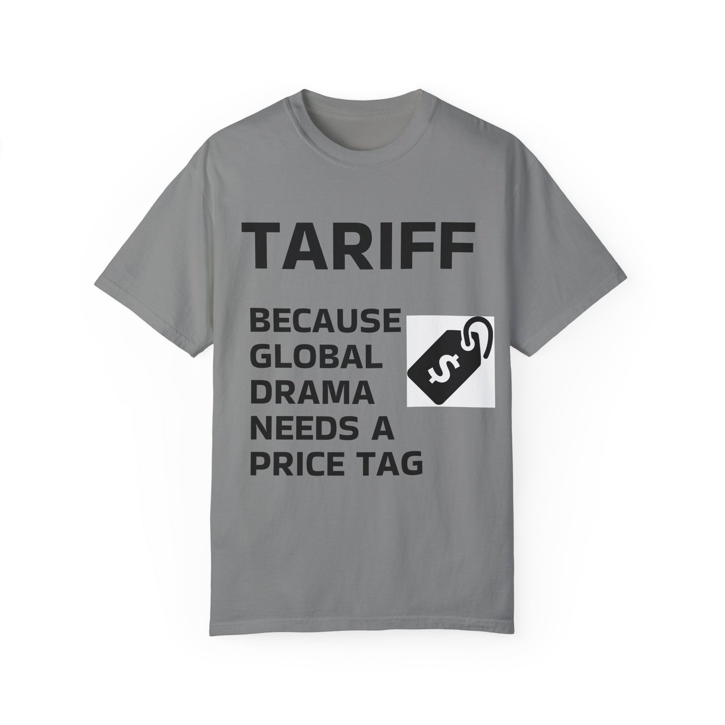 Unisex Garment-Dyed T-shirt - 'TARIFF: Because Global Drama Needs A Price Tag'