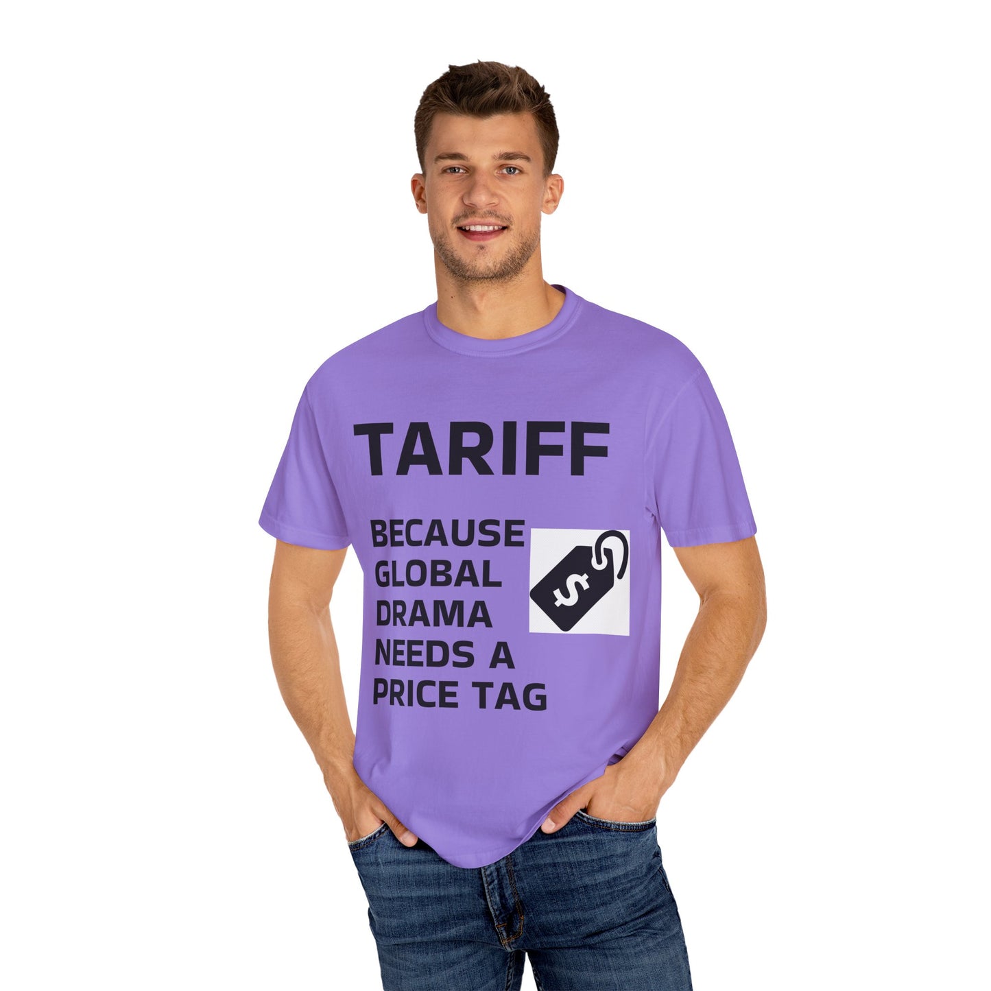 Unisex Garment-Dyed T-shirt - 'TARIFF: Because Global Drama Needs A Price Tag'