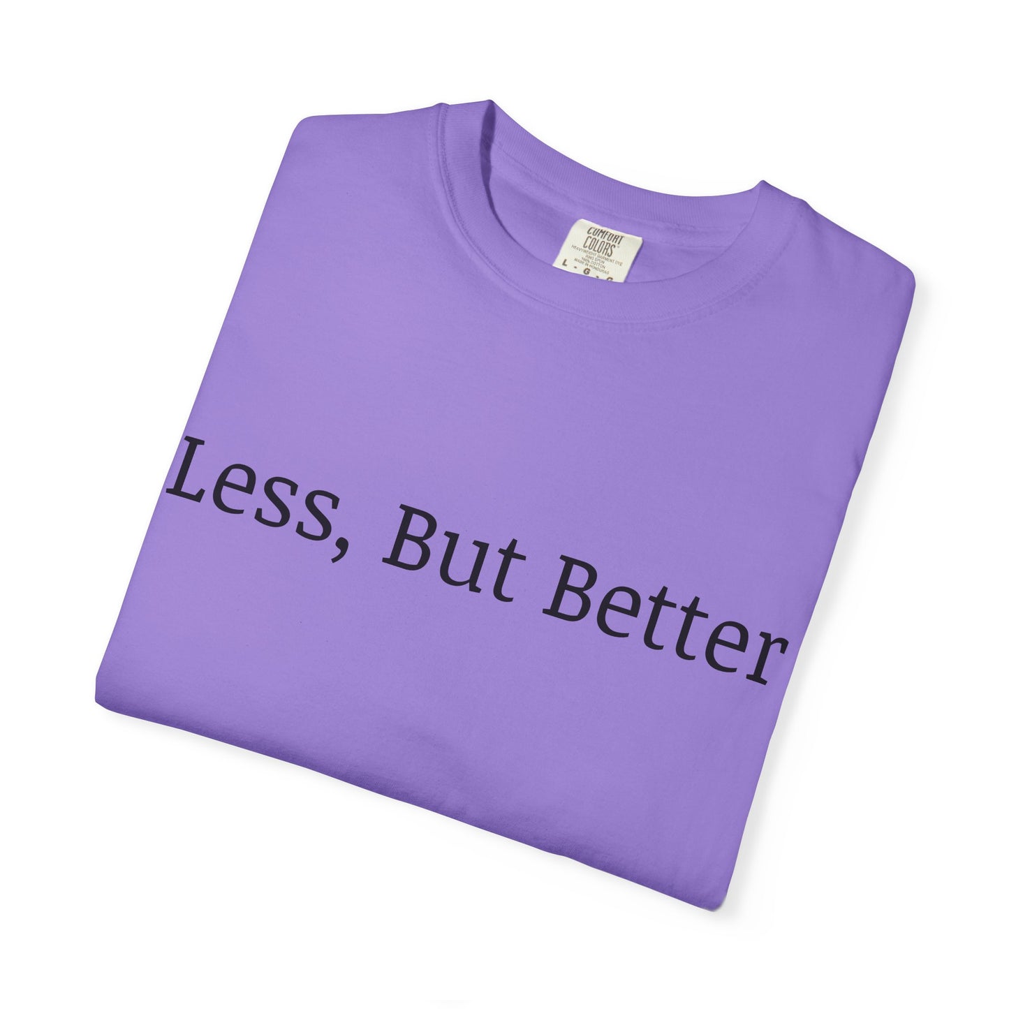 "Less But Better" | Unisex Apparel | Simple Style | Motivational Tee | Everyday Wear