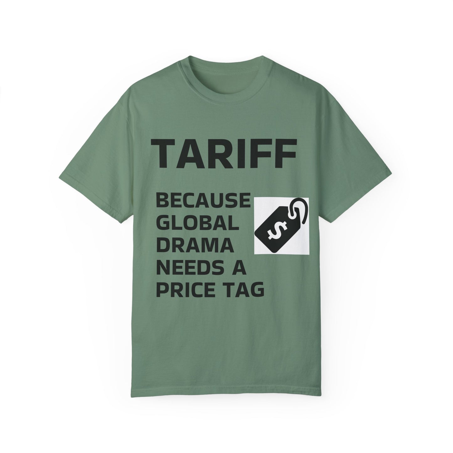 Unisex Garment-Dyed T-shirt - 'TARIFF: Because Global Drama Needs A Price Tag'