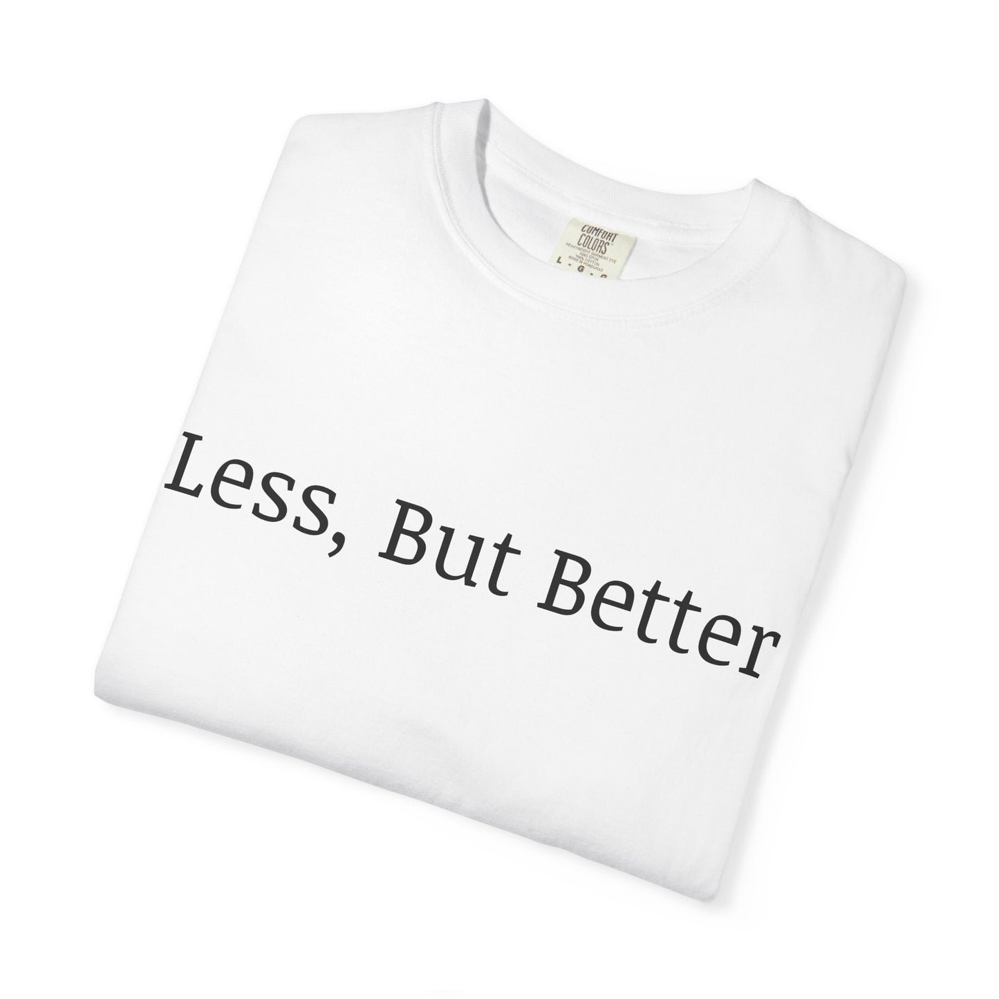 "Less But Better" | Unisex Apparel | Simple Style | Motivational Tee | Everyday Wear
