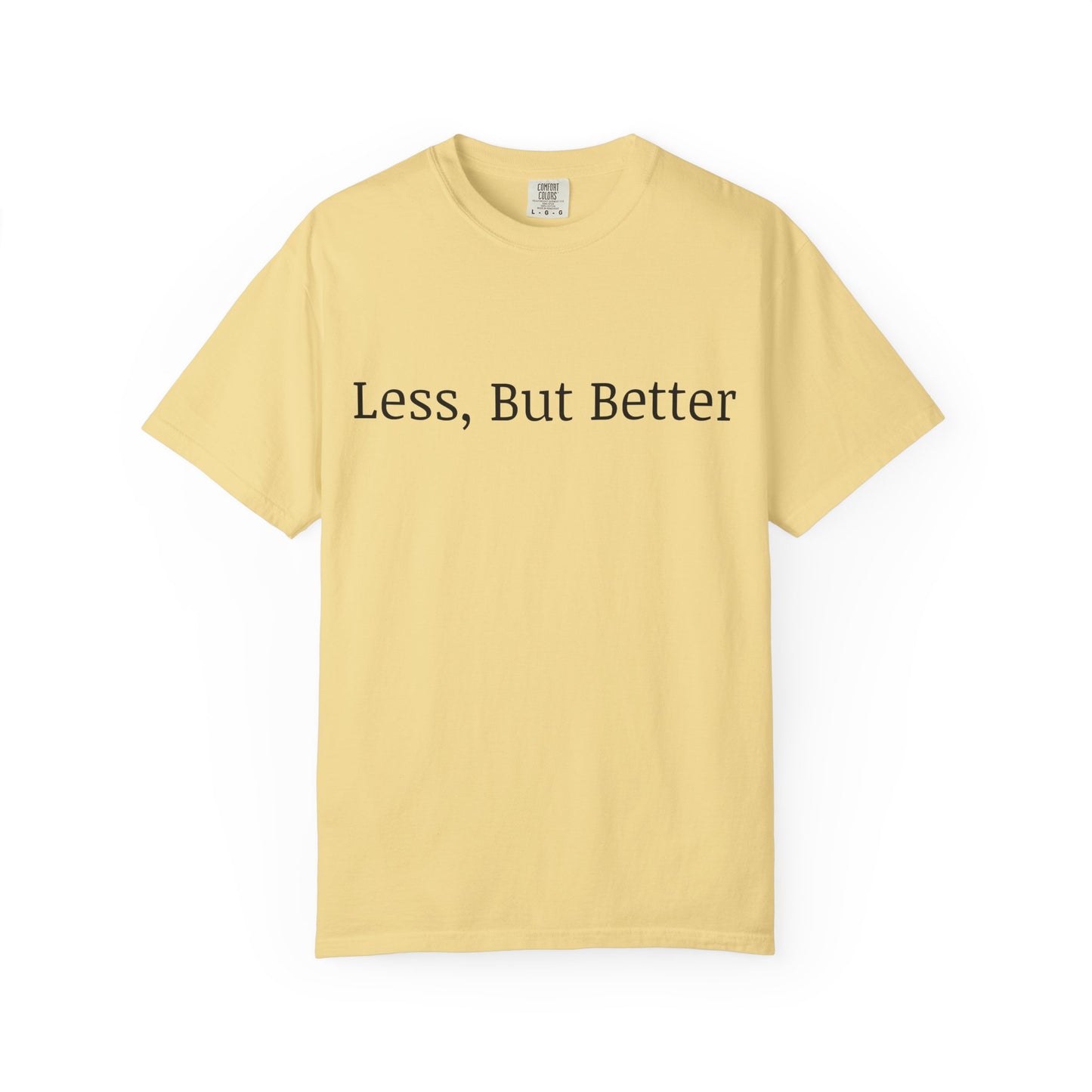 "Less But Better" | Unisex Apparel | Simple Style | Motivational Tee | Everyday Wear