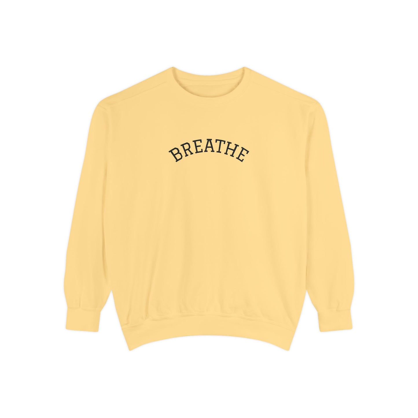 "Breathe" Unisex Garment-Dyed Sweatshirt | Relaxed Lifestyle, Gift for Wellness, Cozy Layer, Mindful Fashion, Casual Comfort