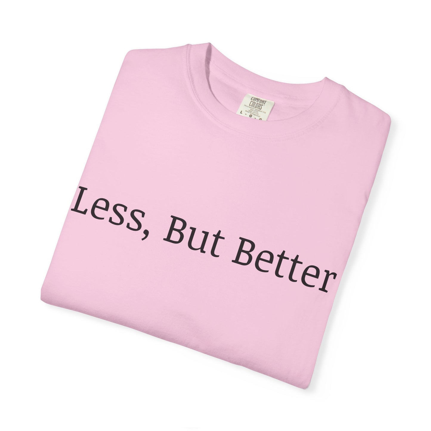 "Less But Better" | Unisex Apparel | Simple Style | Motivational Tee | Everyday Wear