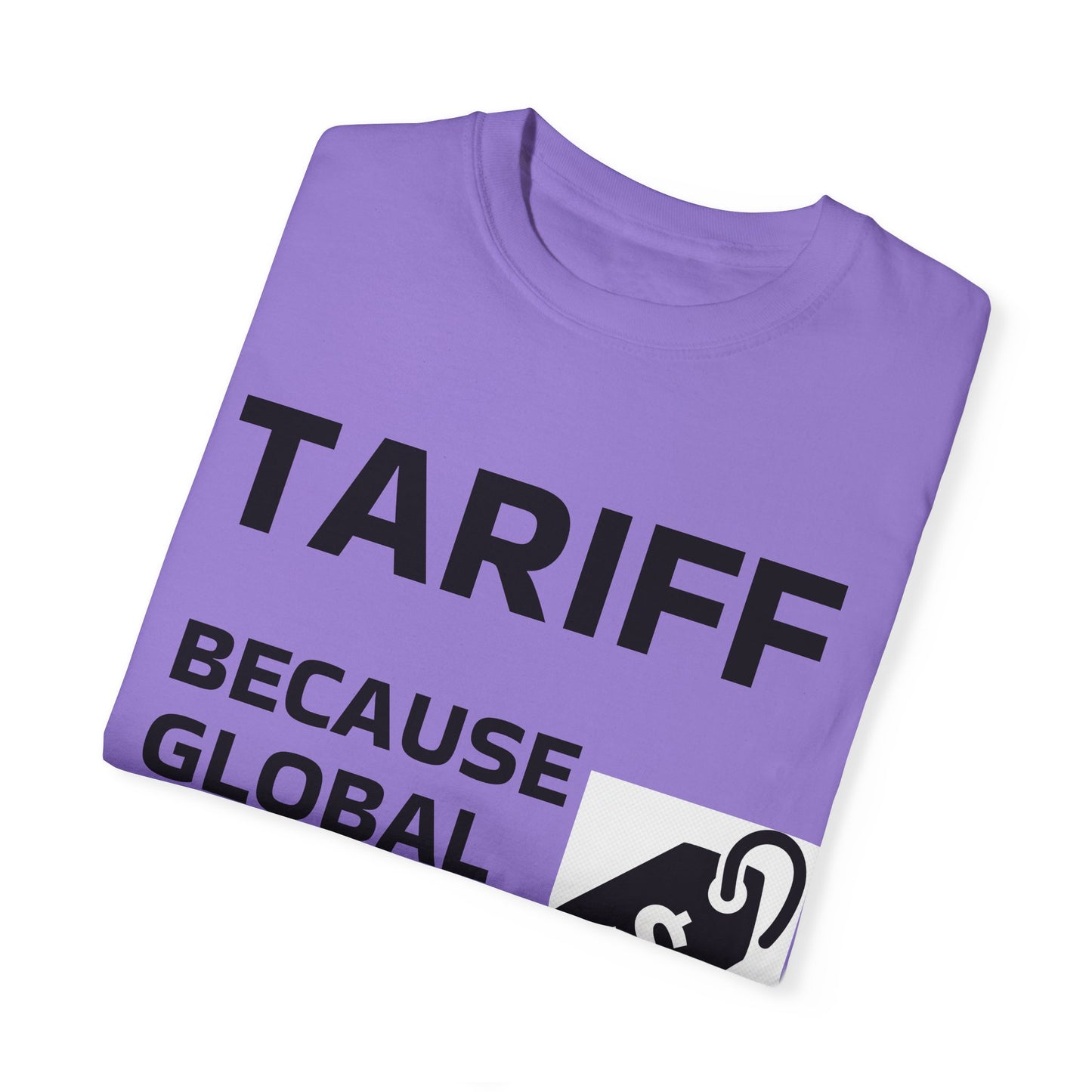 Unisex Garment-Dyed T-shirt - 'TARIFF: Because Global Drama Needs A Price Tag'