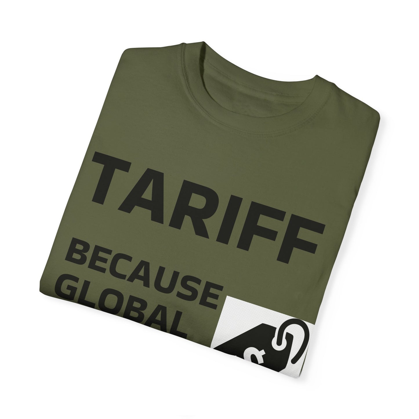 Unisex Garment-Dyed T-shirt - 'TARIFF: Because Global Drama Needs A Price Tag'