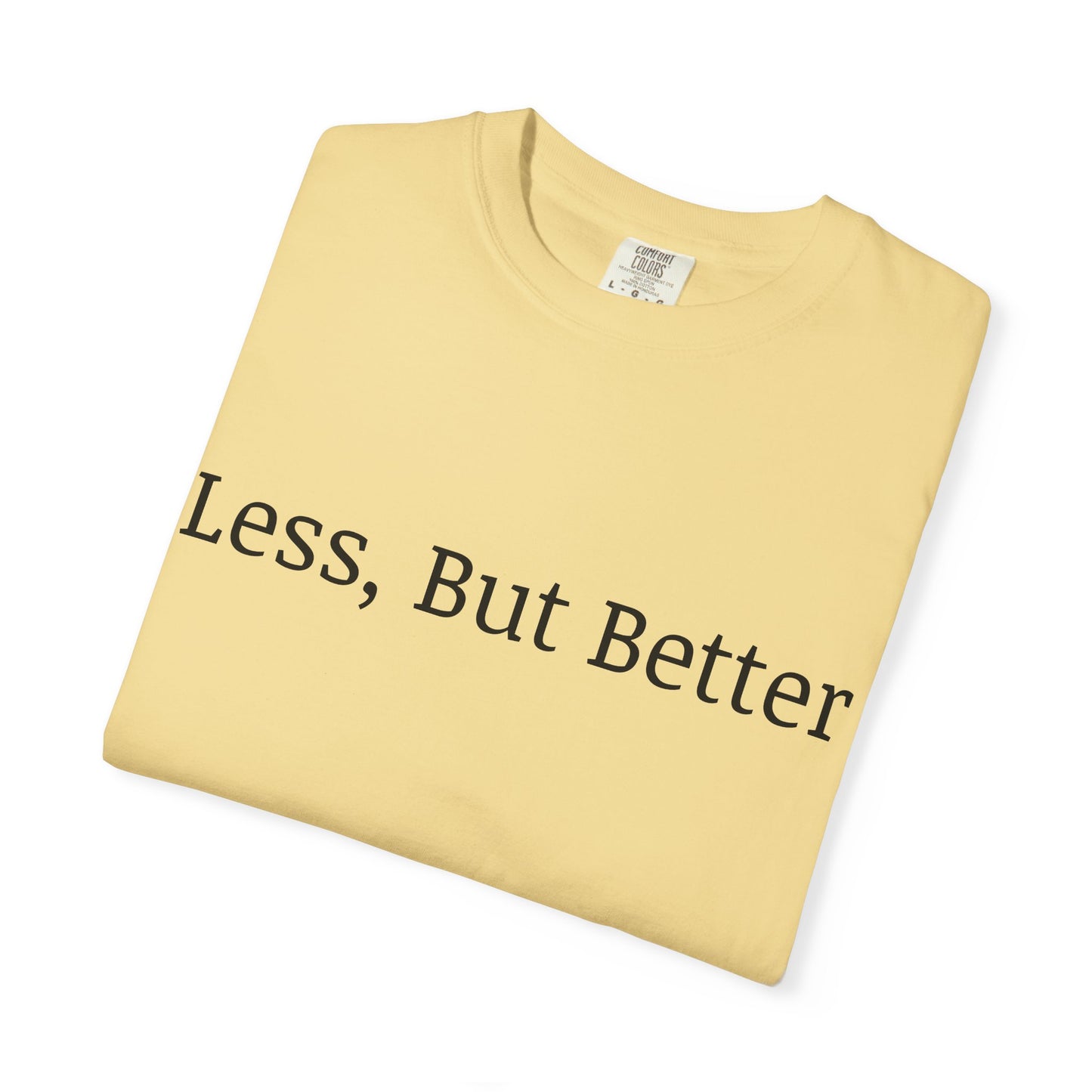 "Less But Better" | Unisex Apparel | Simple Style | Motivational Tee | Everyday Wear