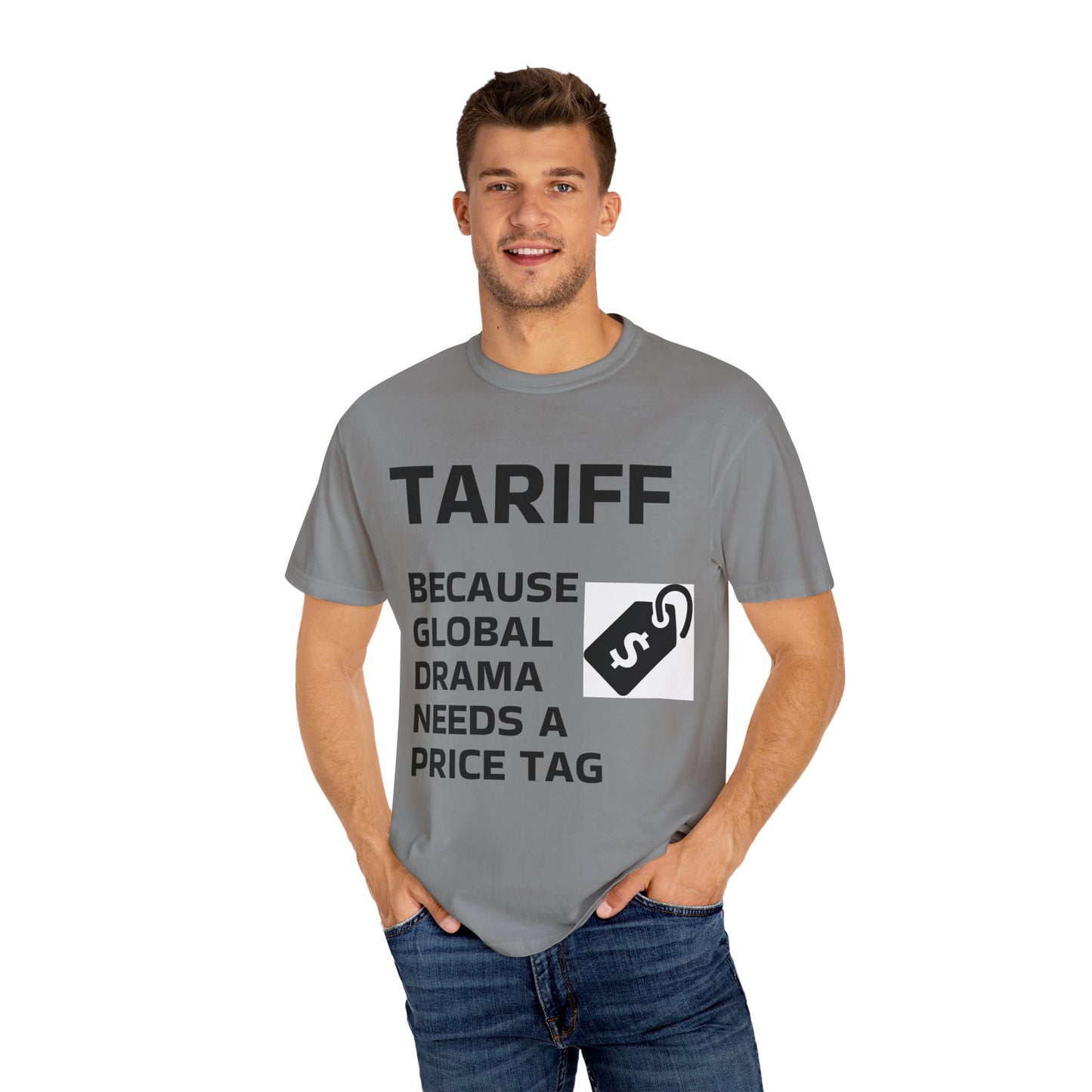Unisex Garment-Dyed T-shirt - 'TARIFF: Because Global Drama Needs A Price Tag'