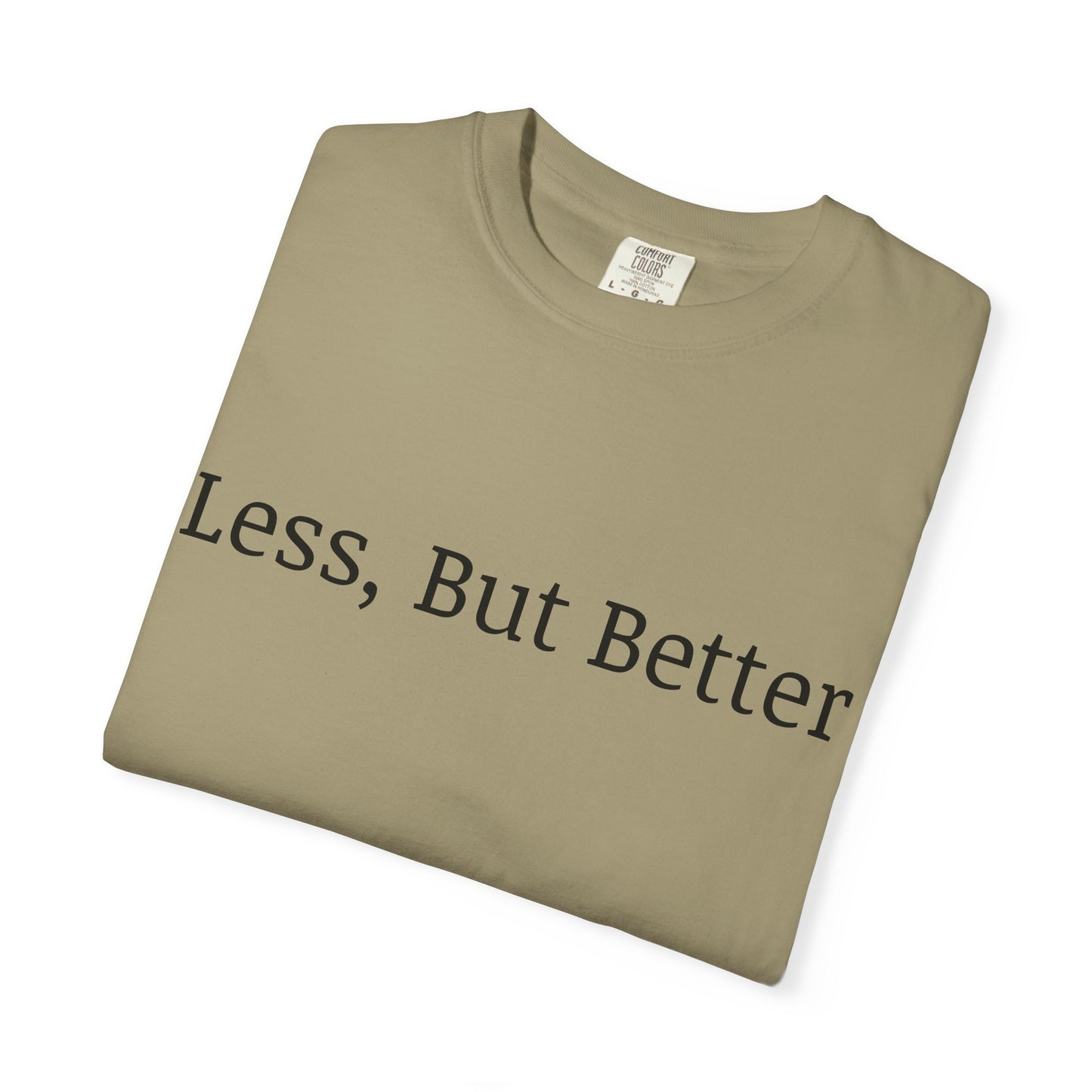 "Less But Better" | Unisex Apparel | Simple Style | Motivational Tee | Everyday Wear