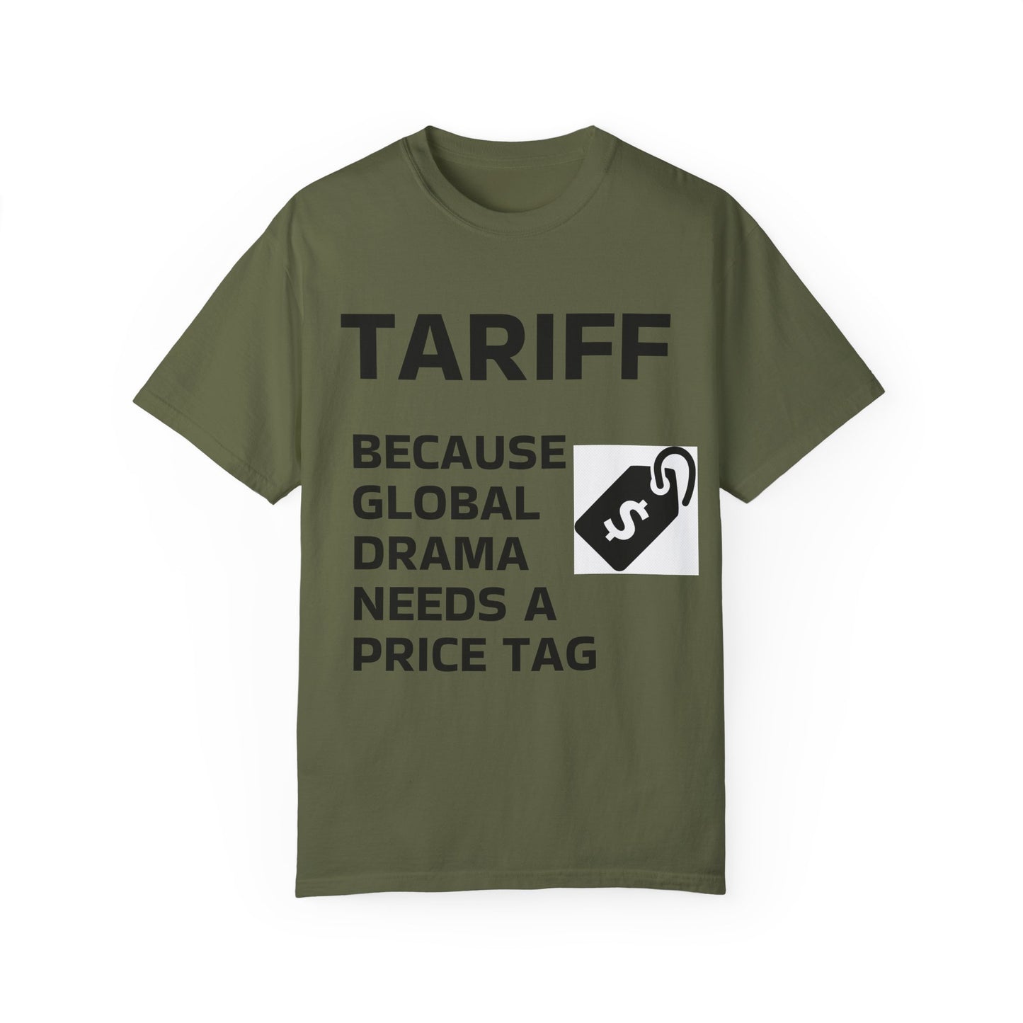 Unisex Garment-Dyed T-shirt - 'TARIFF: Because Global Drama Needs A Price Tag'