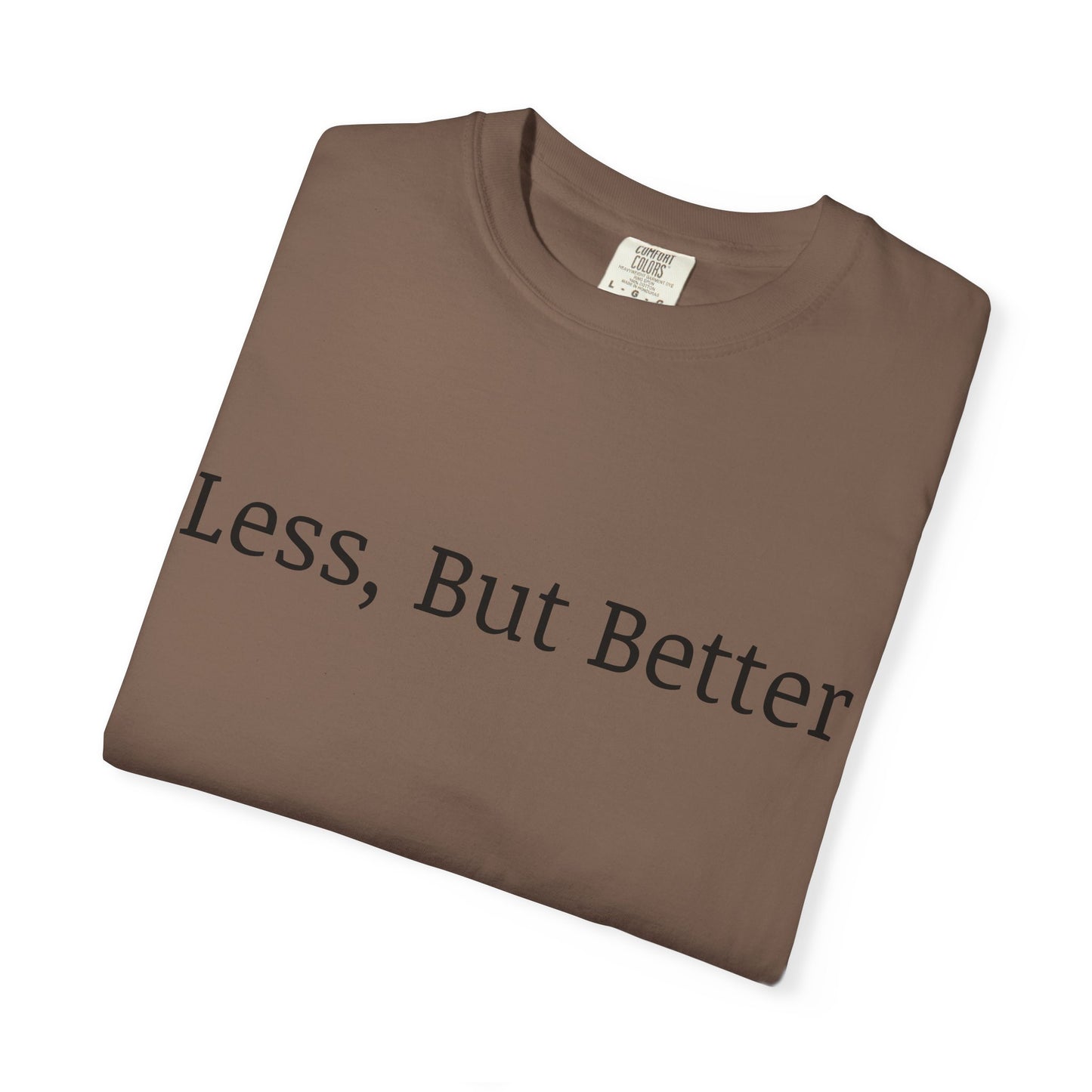 "Less But Better" | Unisex Apparel | Simple Style | Motivational Tee | Everyday Wear