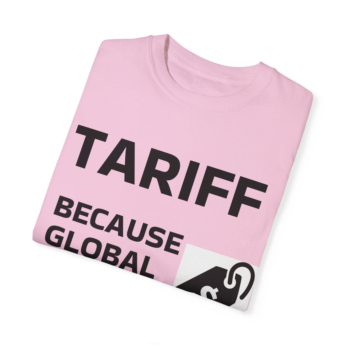 Unisex Garment-Dyed T-shirt - 'TARIFF: Because Global Drama Needs A Price Tag'