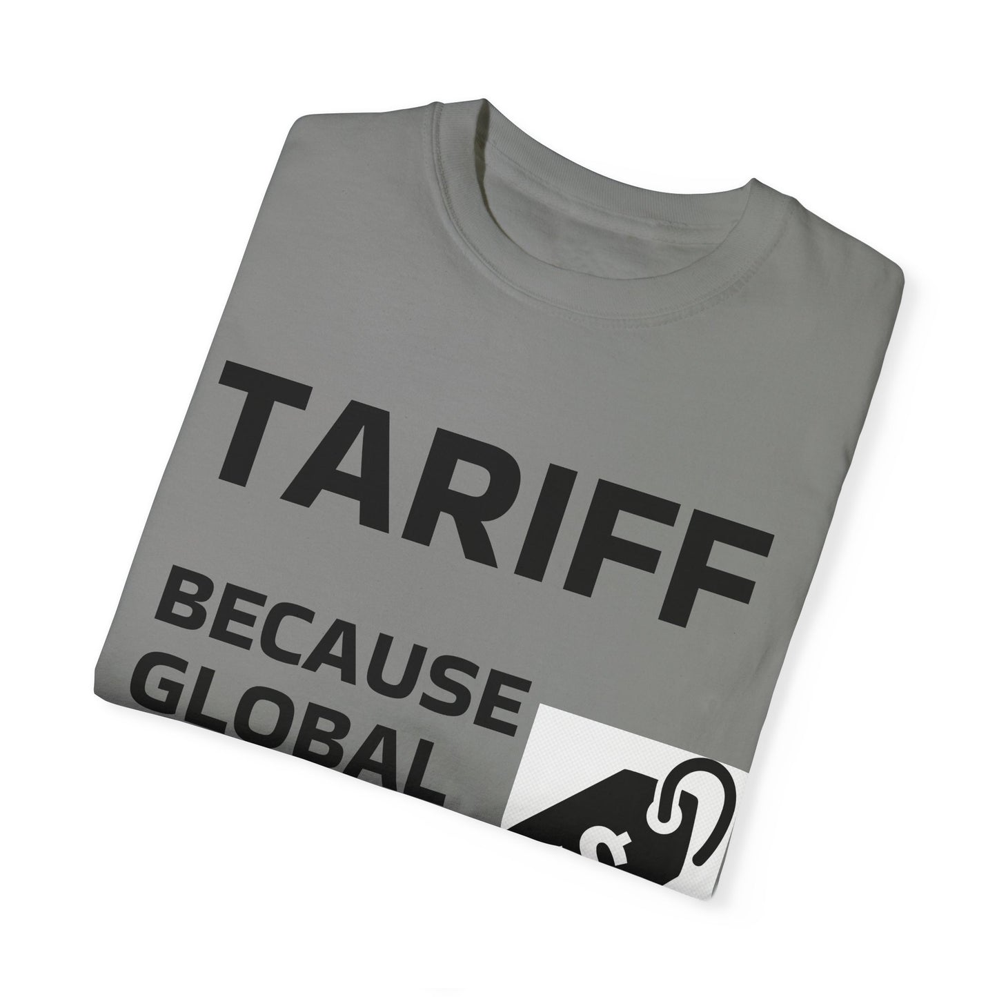 Unisex Garment-Dyed T-shirt - 'TARIFF: Because Global Drama Needs A Price Tag'