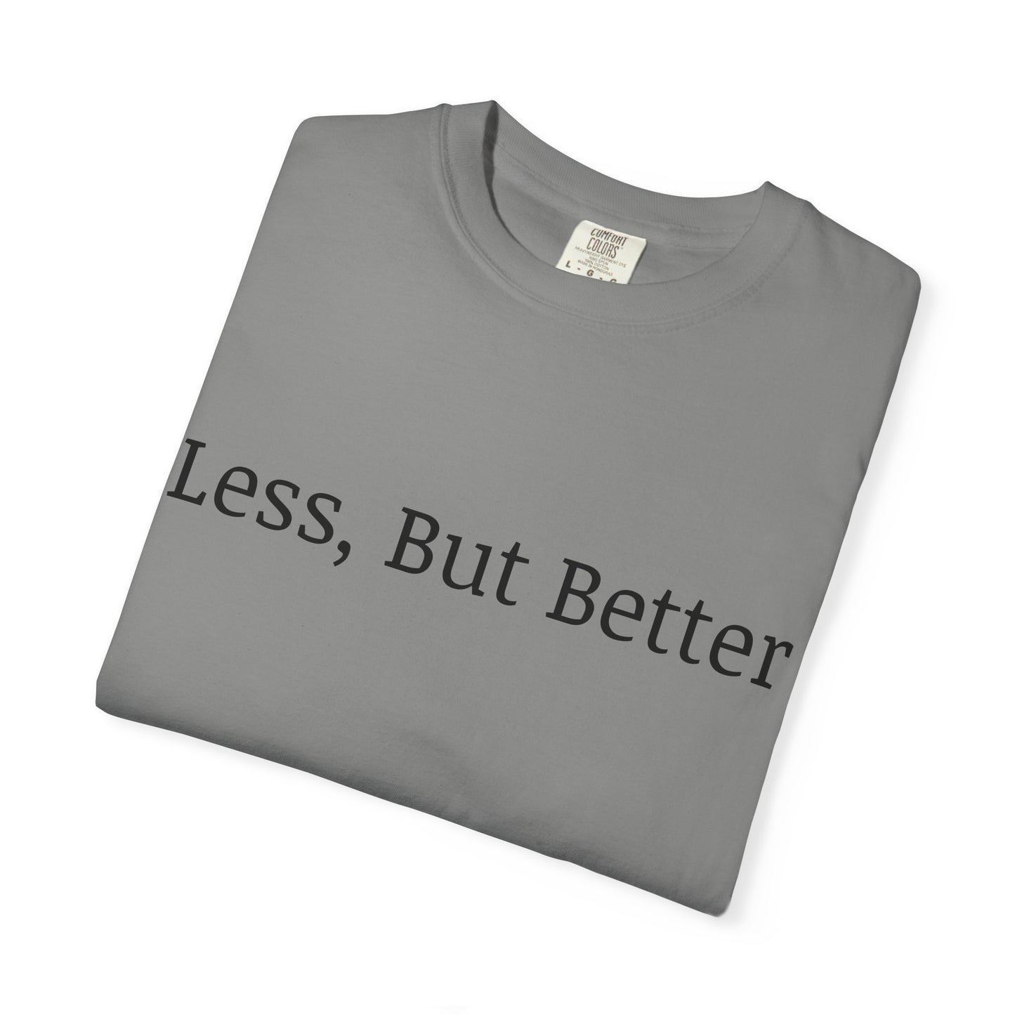 "Less But Better" | Unisex Apparel | Simple Style | Motivational Tee | Everyday Wear