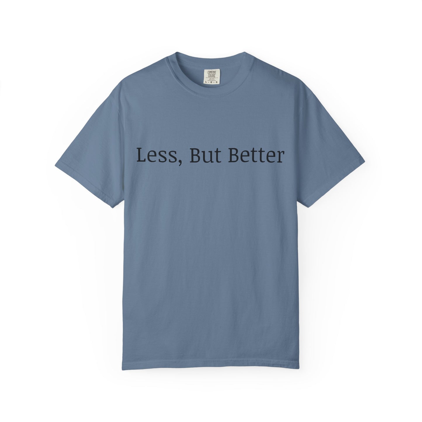 "Less But Better" | Unisex Apparel | Simple Style | Motivational Tee | Everyday Wear