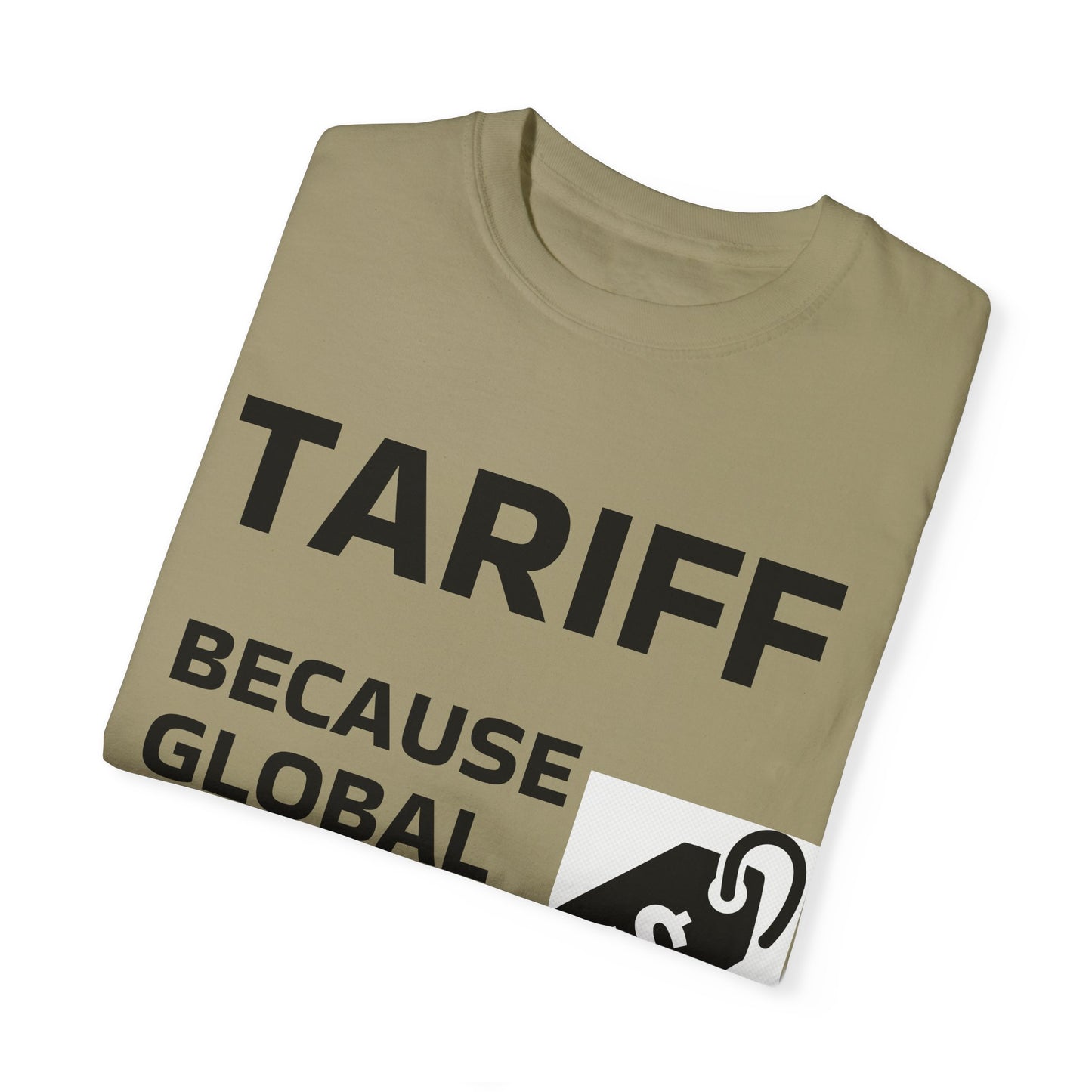 Unisex Garment-Dyed T-shirt - 'TARIFF: Because Global Drama Needs A Price Tag'