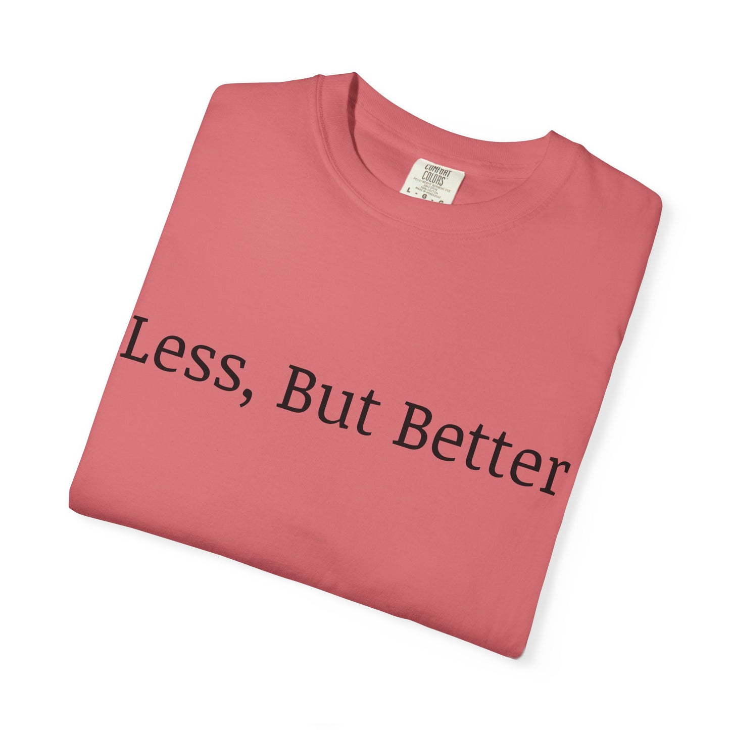 "Less But Better" | Unisex Apparel | Simple Style | Motivational Tee | Everyday Wear