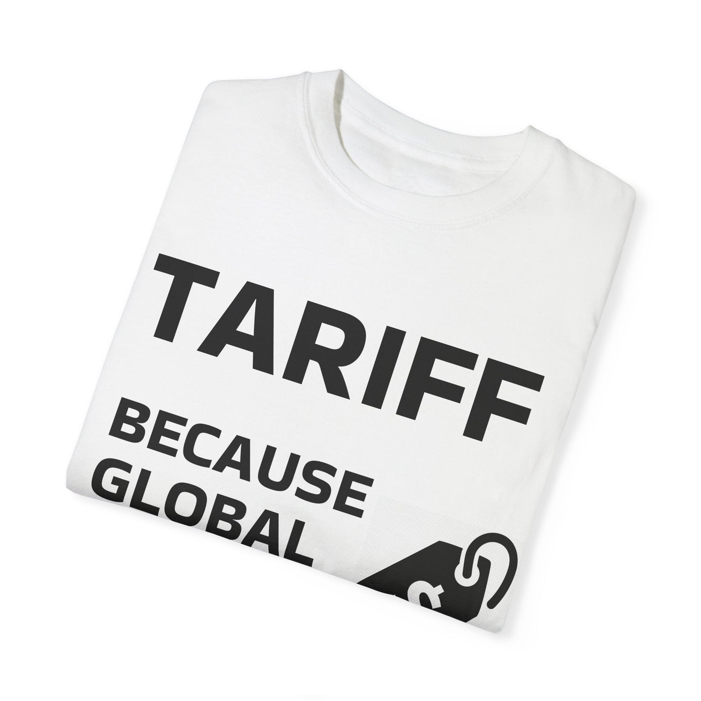 Unisex Garment-Dyed T-shirt - 'TARIFF: Because Global Drama Needs A Price Tag'