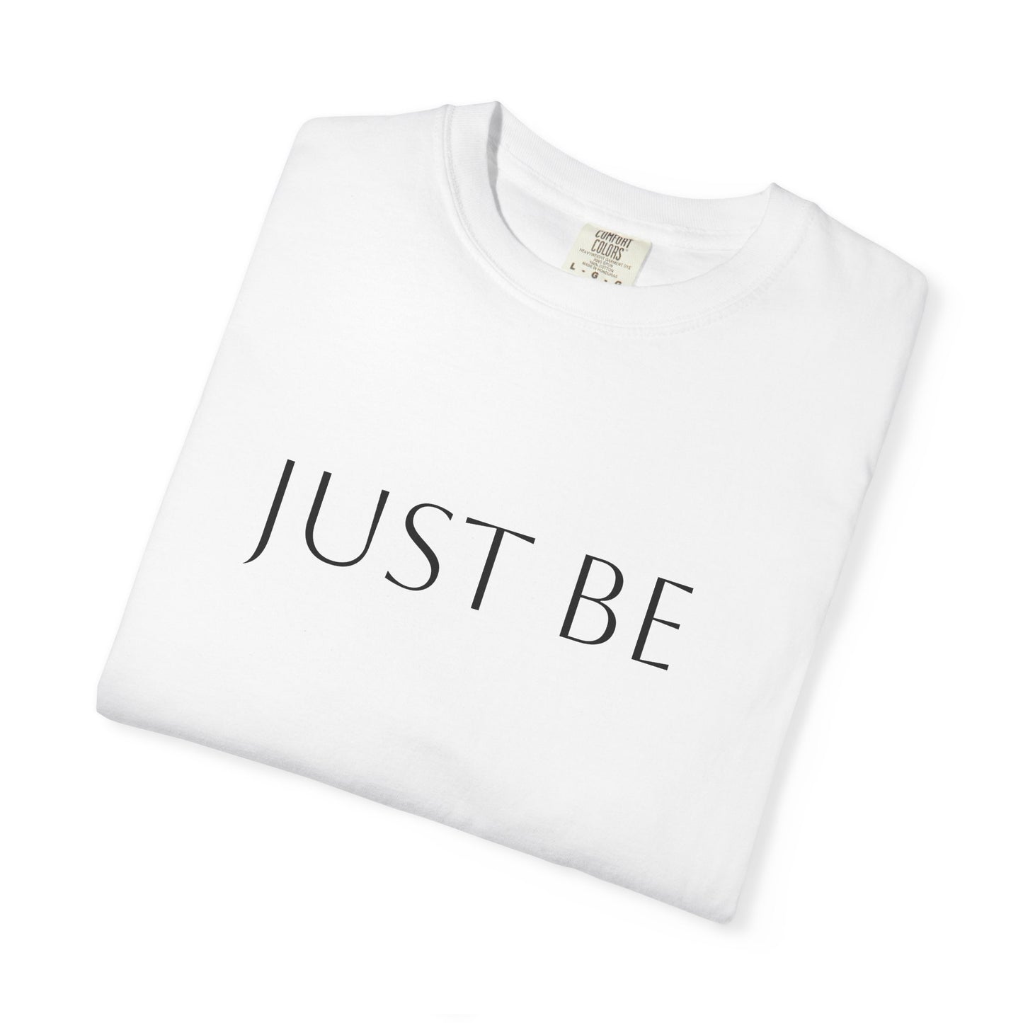 'JUST BE' Text - Relaxed Fit, Inspirational Tee for Mindfulness, Casual Wear, Gift for Friends