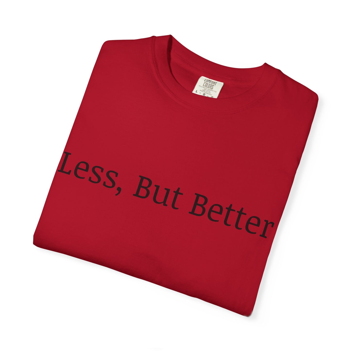 "Less But Better" | Unisex Apparel | Simple Style | Motivational Tee | Everyday Wear