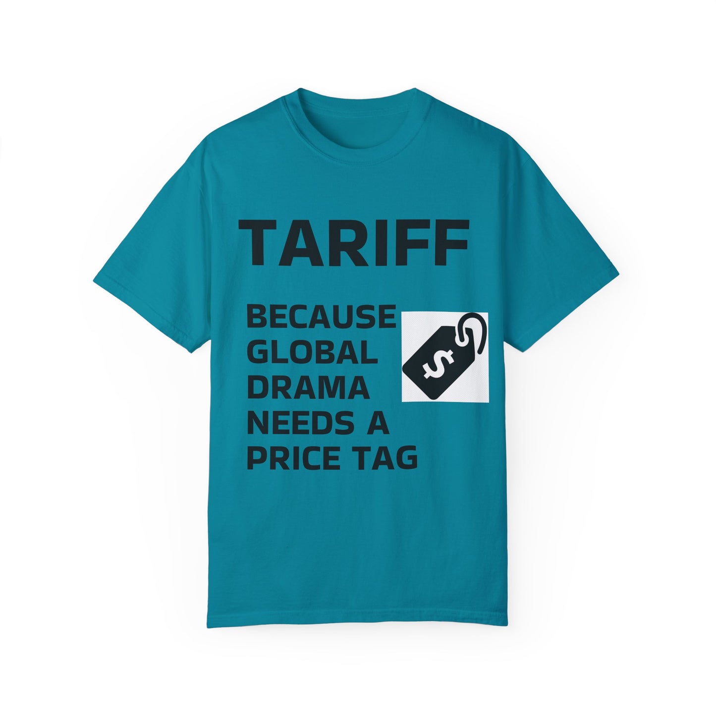 Unisex Garment-Dyed T-shirt - 'TARIFF: Because Global Drama Needs A Price Tag'