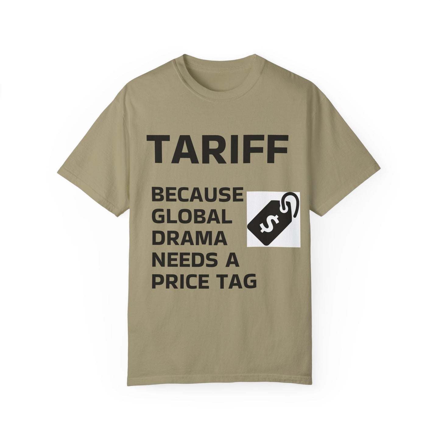 Unisex Garment-Dyed T-shirt - 'TARIFF: Because Global Drama Needs A Price Tag'