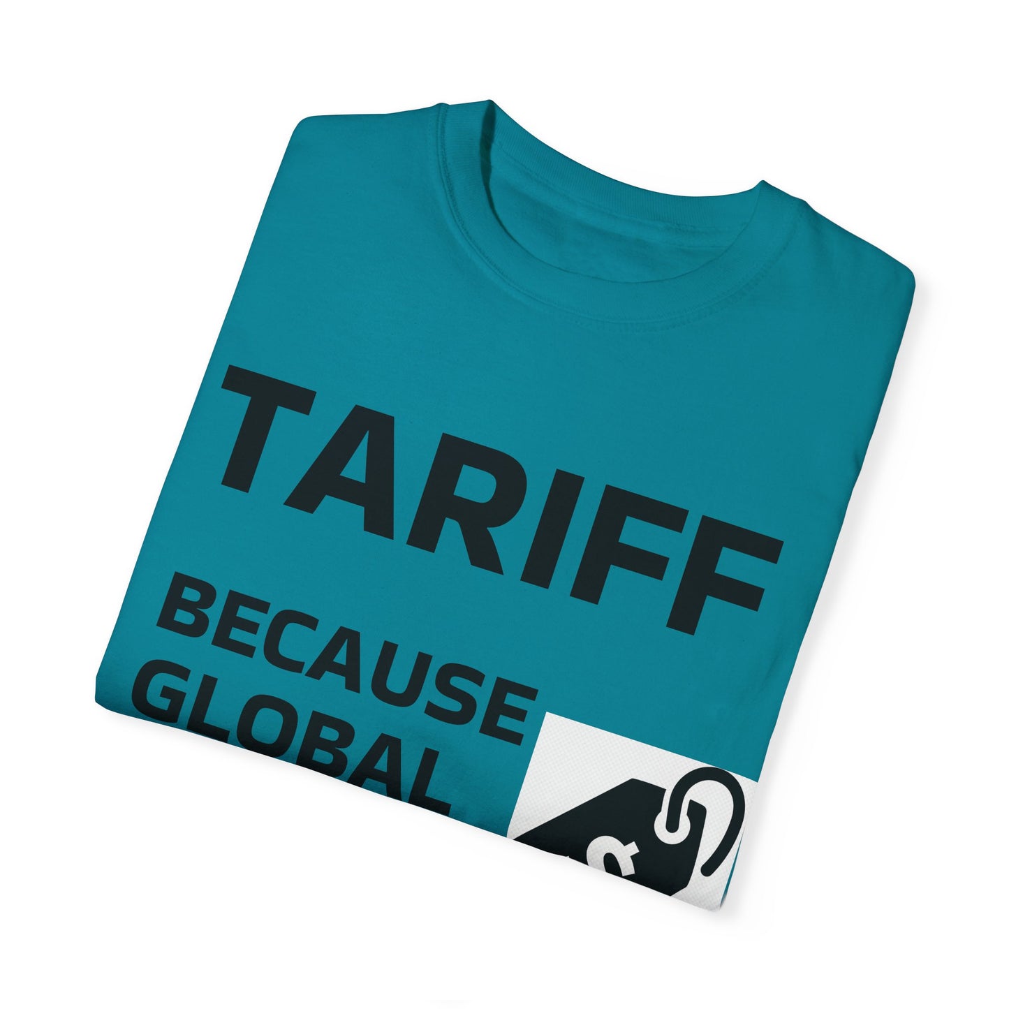 Unisex Garment-Dyed T-shirt - 'TARIFF: Because Global Drama Needs A Price Tag'