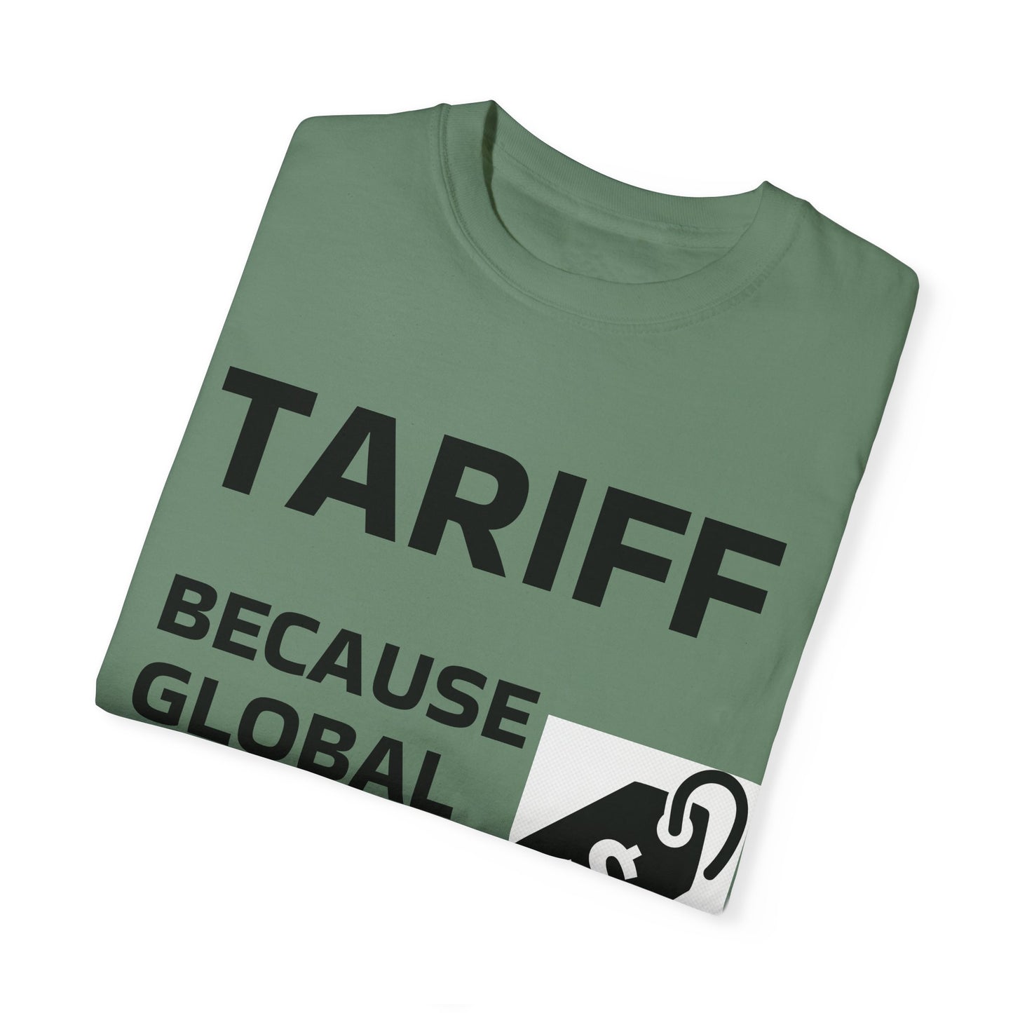 Unisex Garment-Dyed T-shirt - 'TARIFF: Because Global Drama Needs A Price Tag'