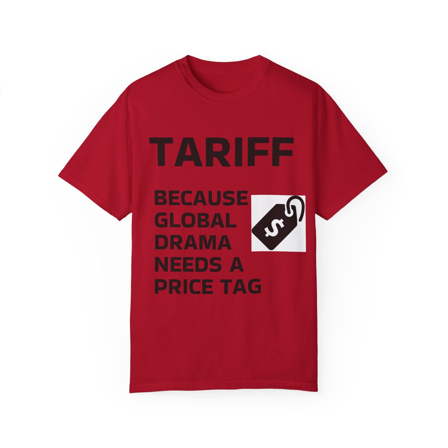 Unisex Garment-Dyed T-shirt - 'TARIFF: Because Global Drama Needs A Price Tag'