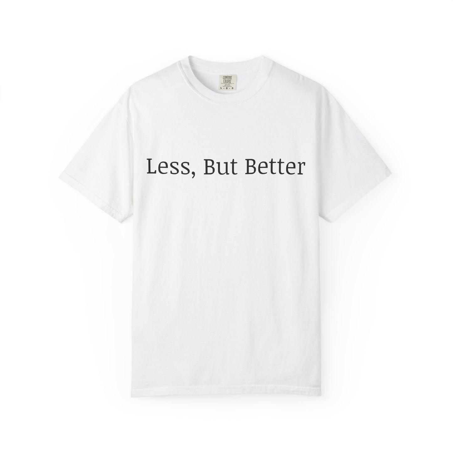"Less But Better" | Unisex Apparel | Simple Style | Motivational Tee | Everyday Wear