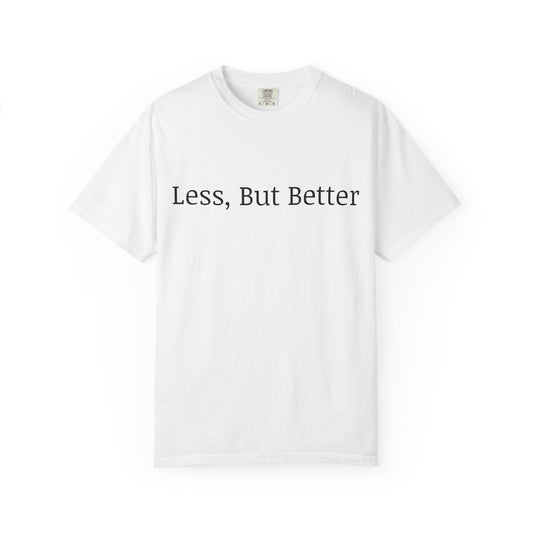 "Less But Better" | Unisex Apparel | Simple Style | Motivational Tee | Everyday Wear
