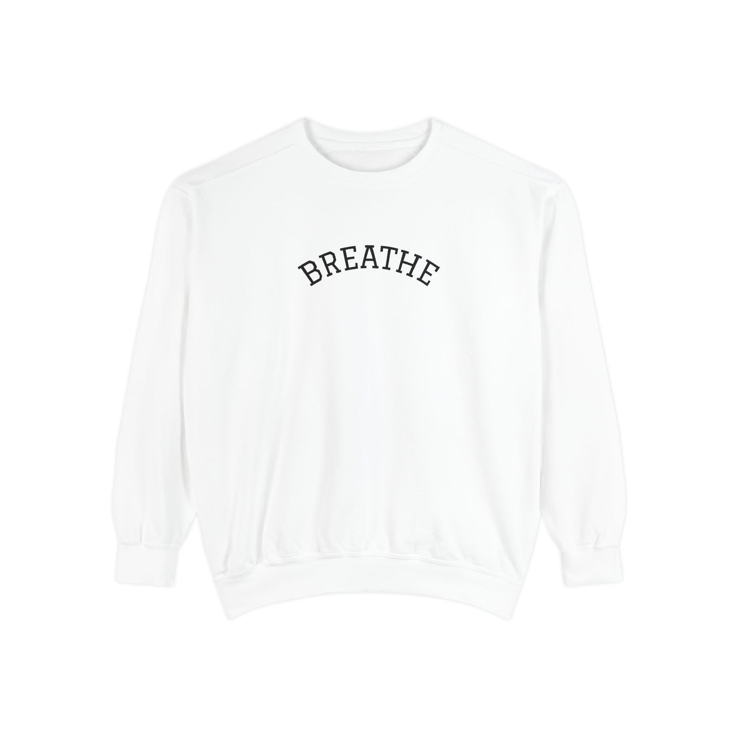 "Breathe" Unisex Garment-Dyed Sweatshirt | Relaxed Lifestyle, Gift for Wellness, Cozy Layer, Mindful Fashion, Casual Comfort